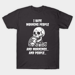 I Hate Morning People And Mornings And People Funny Skeleton T-Shirt